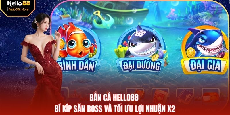 Bắn Cá Hello88 - Bí Kíp Săn Boss Và Tối Ưu Lợi Nhuận X2
