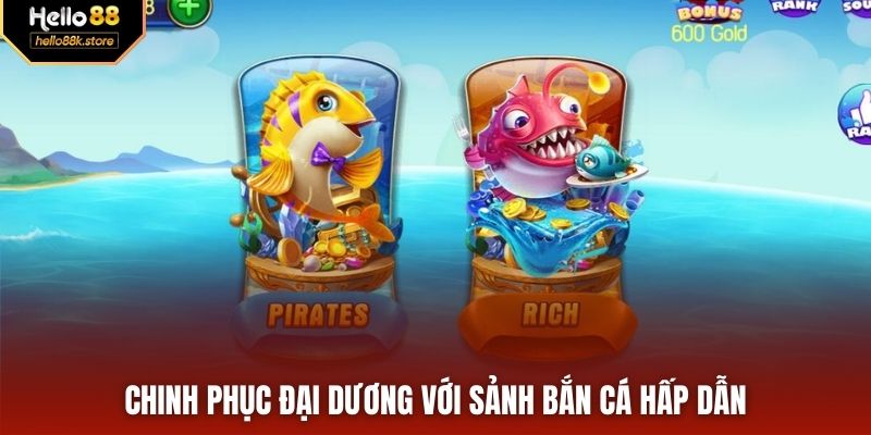 Chinh phục đại dương với sảnh bắn cá hấp dẫn