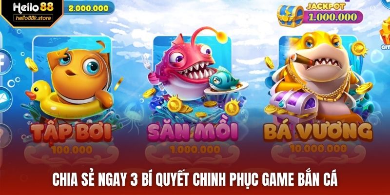 Chia sẻ ngay 3 bí quyết chinh phục game bắn cá