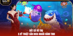 Bắt Cá Vũ Trụ - 5 Kỹ Thuật Săn Boss Ngoài Hành Tinh