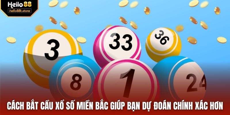 Cách bắt cầu xổ số miền bắc giúp bạn dự đoán chính xác hơn 