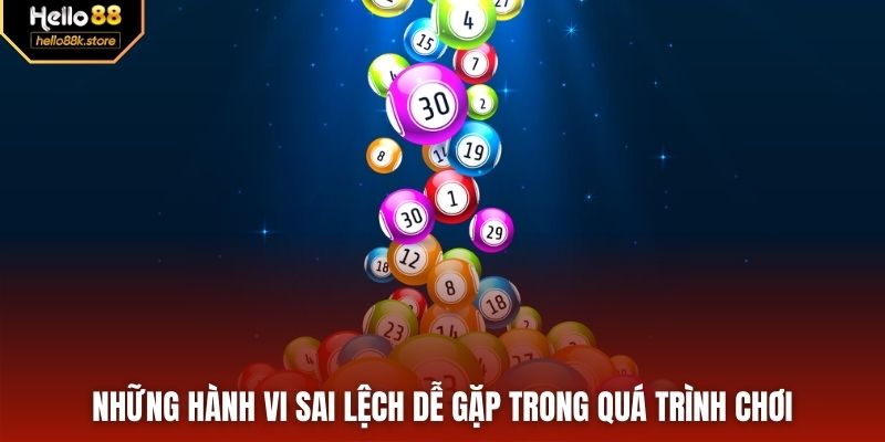 Những hành vi sai lệch dễ gặp trong quá trình chơi