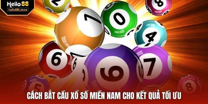 Cách bắt cầu xổ số miền Nam cho kết quả tối ưu