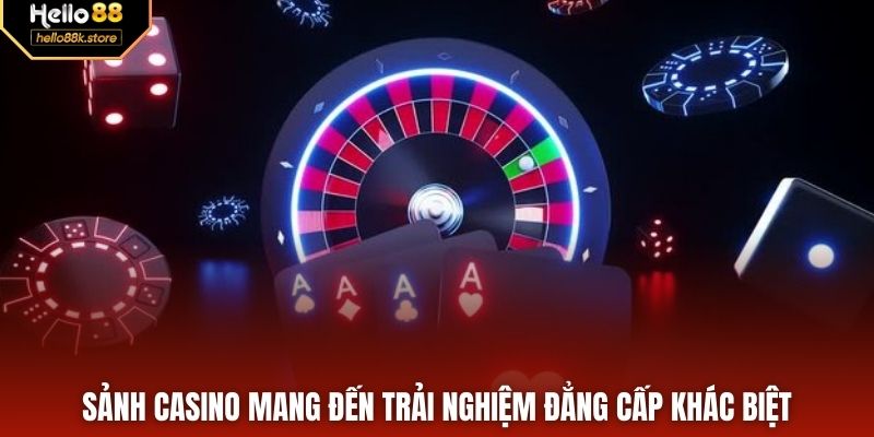 Sảnh casino mang đến trải nghiệm đẳng cấp khác biệt