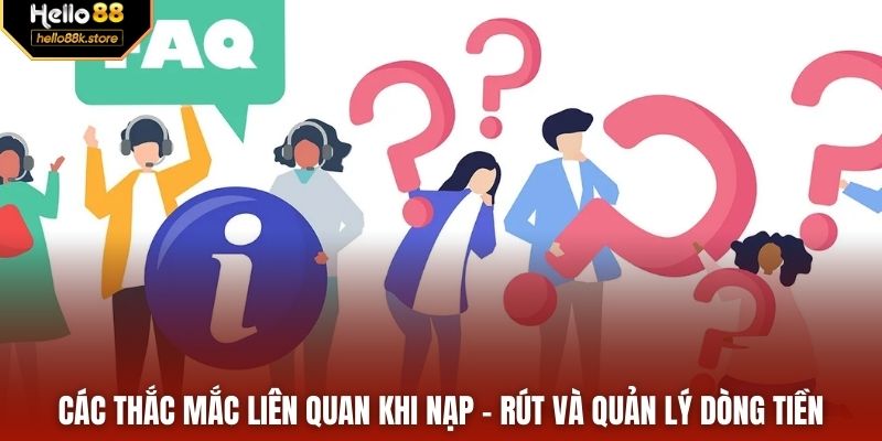 Các thắc mắc liên quan khi nạp – rút và quản lý dòng tiền