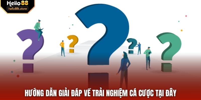 Hướng dẫn giải đáp về trải nghiệm cá cược tại đây