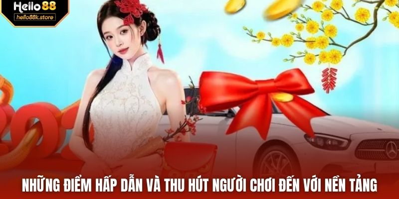 Những điểm hấp dẫn và thu hút người chơi đến với nền tảng