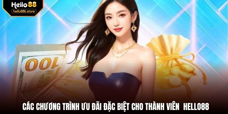 Các chương trình ưu đãi đặc biệt cho thành viên  HELLO88
