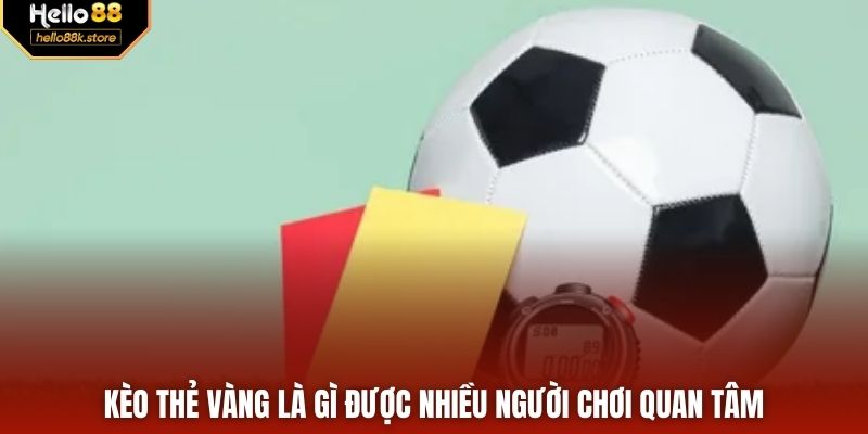 Kèo thẻ vàng là gì được nhiều người chơi quan tâm