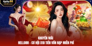 Khuyến Mãi Hello88 - Cơ Hội X10 Tiền Vốn Nạp Miễn Phí