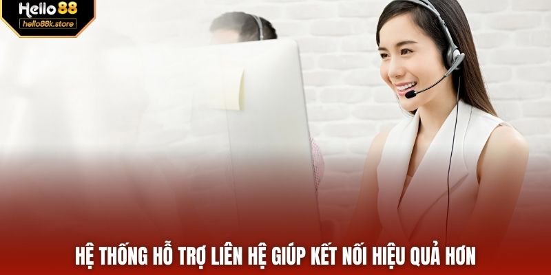 Hệ thống hỗ trợ liên hệ giúp kết nối hiệu quả hơn