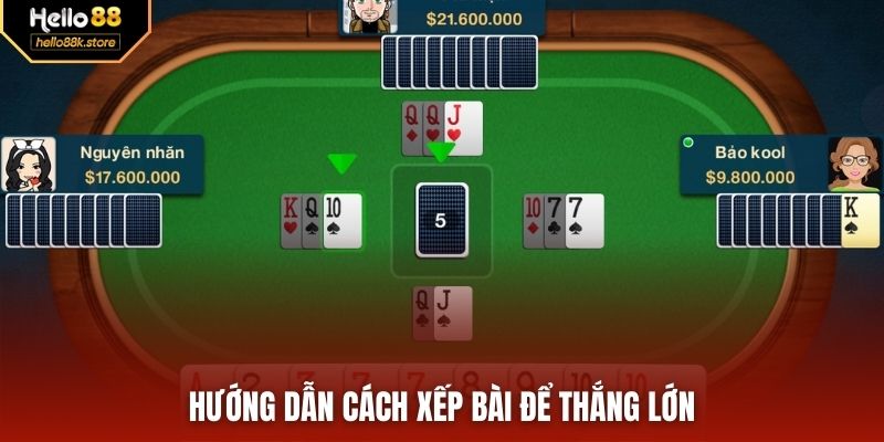 Hướng dẫn cách xếp bài để thắng lớn