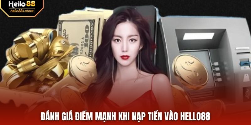 Đánh giá điểm mạnh khi nạp tiền vào HELLO88