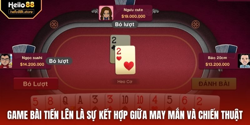 Game bài Tiến Lên là sự kết hợp giữa may mắn và chiến thuật