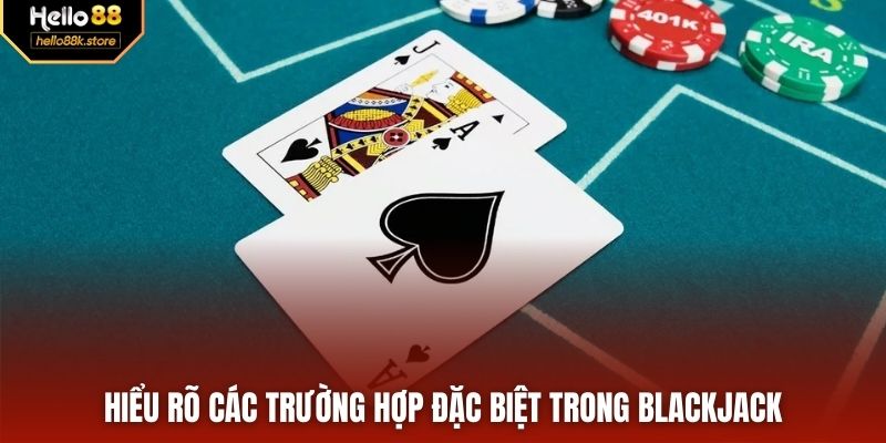 Hiểu rõ các trường hợp đặc biệt trong blackjack