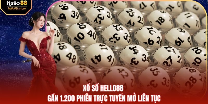 Xổ Sổ HELLO88 | Gần 1.200 Phiên Trực Tuyến Mở Liên Tục